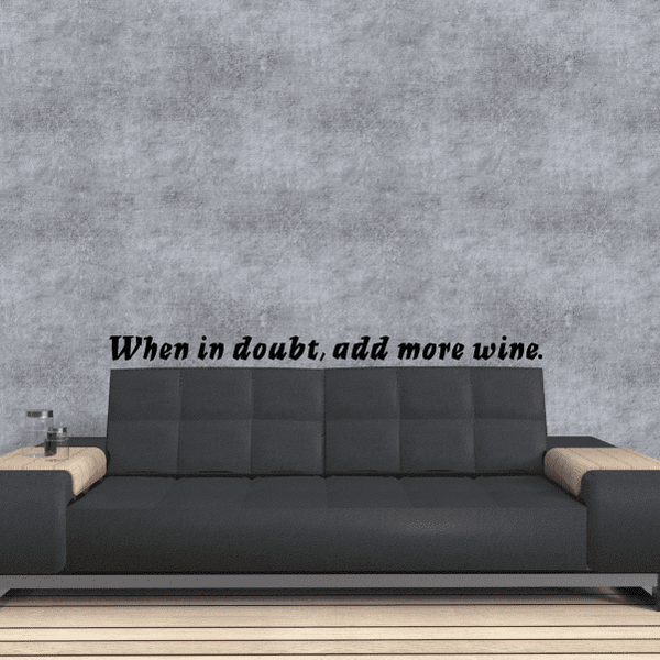 Wine quote wall decal: “When in doubt, add more wine.”