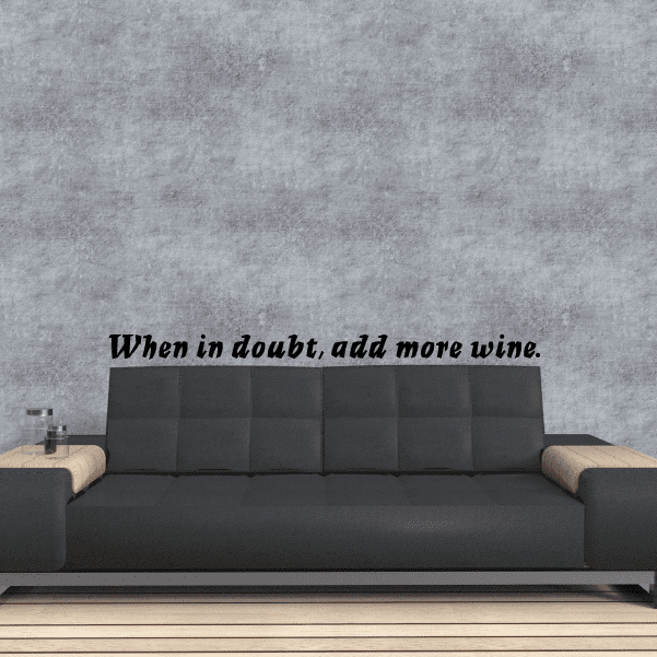 Wine quote wall decal: “When in doubt, add more wine.”