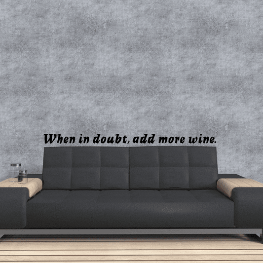 Image of When in doubt add more wine Wall Decal