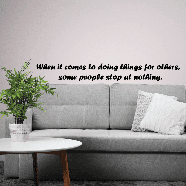 Wall quote mural decal with text: “When it comes to doing things for others, stop at nothing.”