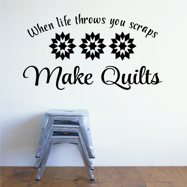 Image of When Life Throws You Scraps Make Quilts Decal