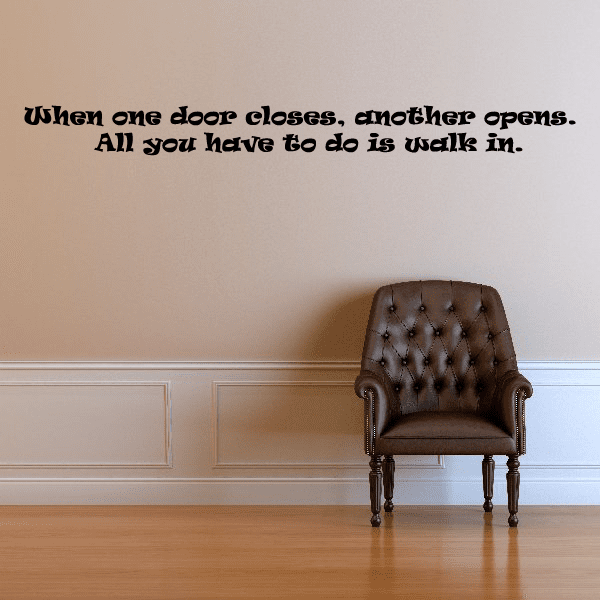 Image of When one door closes another opens All you have to do is walk in Wall Decal