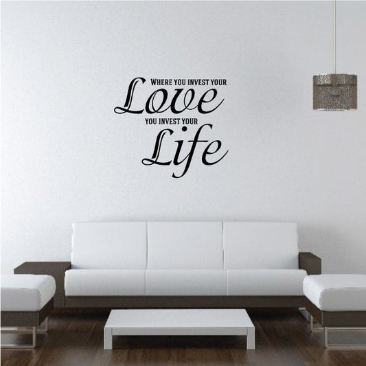 Image of Where You Invest Your Love You Invest Your Life Decal