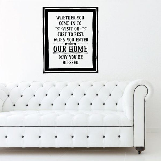 Image of Whether you come in to visit or just to rest when you enter our home may you be blessed Wall Decal