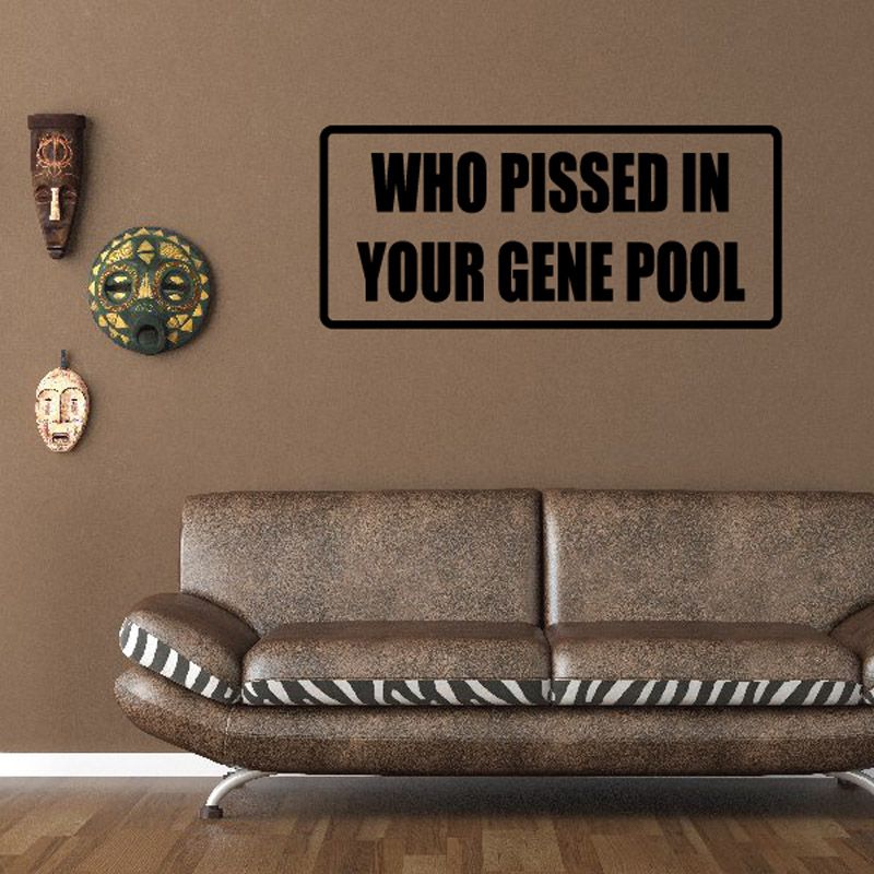 Image of Who pissed in oyur gene pool Decal