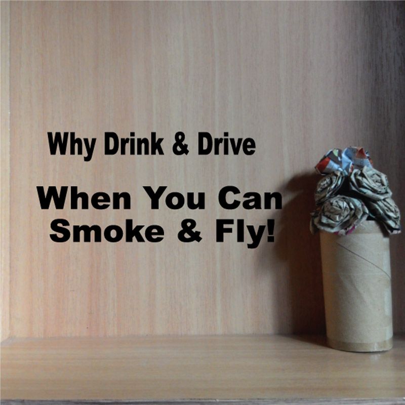 Image of Why Drink & Drive When You Can Smoke And Fly Decal