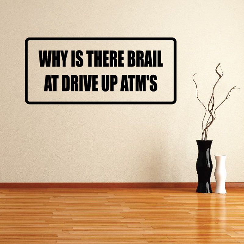 Image of Why is there brail at drive up ATMs Decal