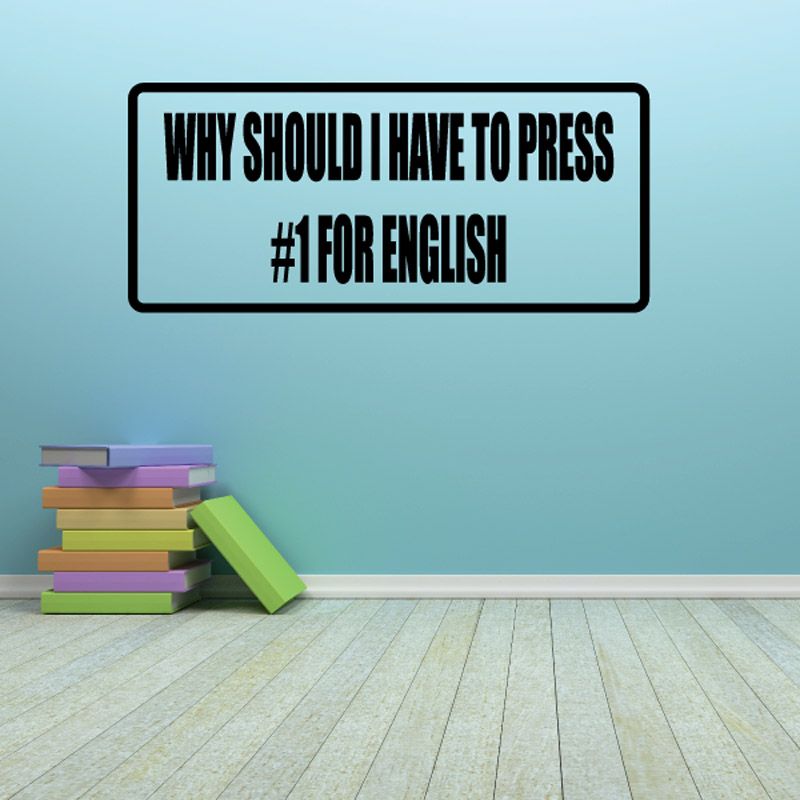 Image of Why Should I Have To Press # number 1 One For English Decal