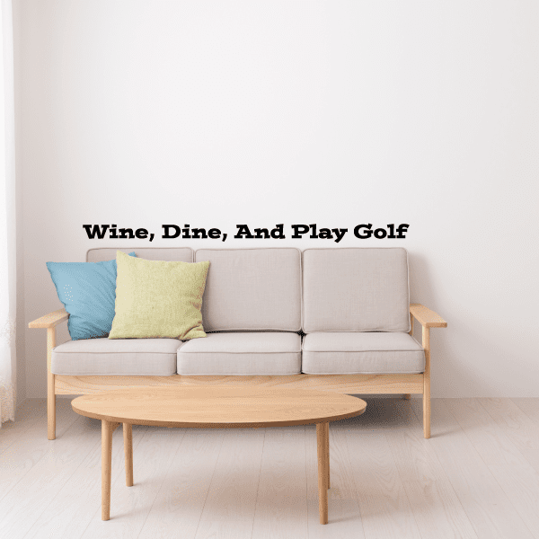 Wall decal text: “Wine, Dine, And Play Golf”