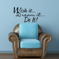 Vinyl wall decal with script quote: Wish it... Dream it... Do It!