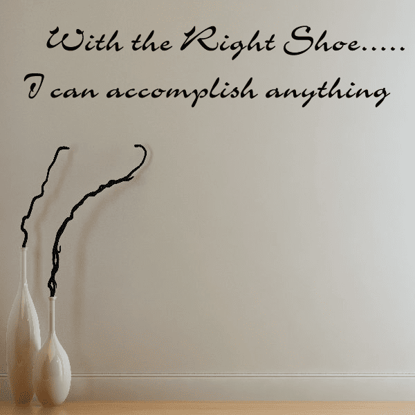 Image of With the Right Shoe I can accomplish anything Wall Decal