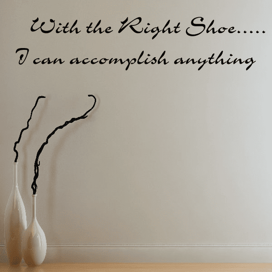 Image of With the Right Shoe I can accomplish anything Wall Decal