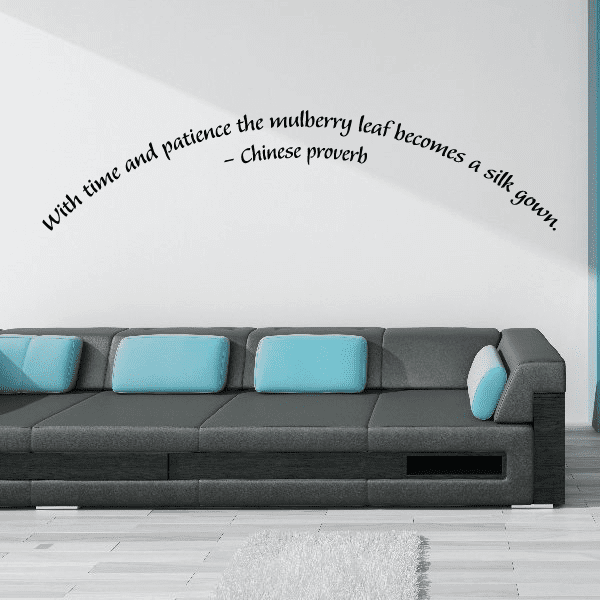 Image of With time and patience the mulberry leaf becomes a silk gown Chinese proverb Wall Decal