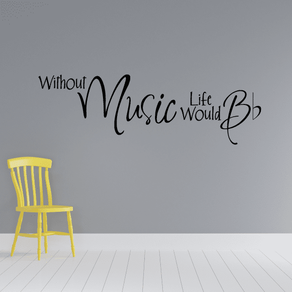 Wall decal text in black cursive: Without Music Life would B flat.