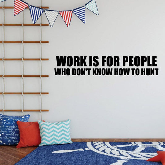 Image of Work is for people who don't know how to hunt Wall Decal - Vinyl Decal - Car Decal - DC0129