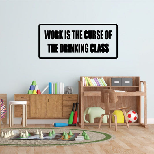 Image of Work is the curse of the drinking class Decal