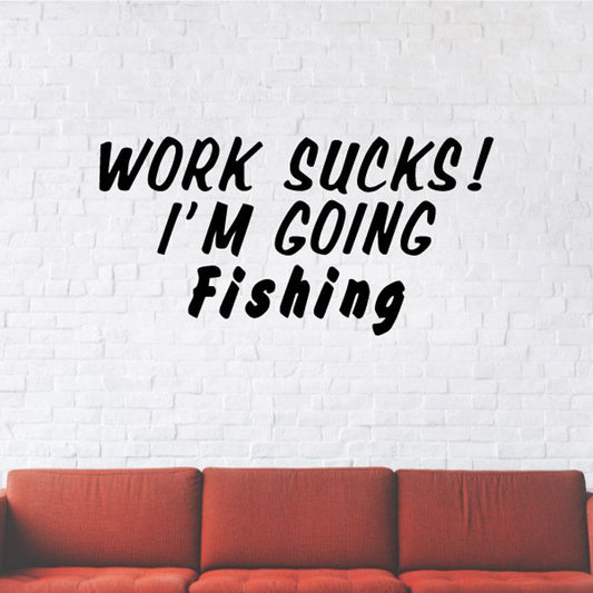 Image of Work sucks I'm going fishing Wall Decal - Vinyl Decal - Car Decal - DC0007