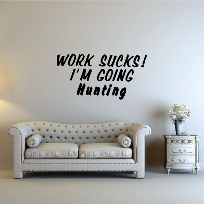 Image of Work sucks I'm going hunting Wall Decal - Vinyl Decal - Car Decal - DC0079