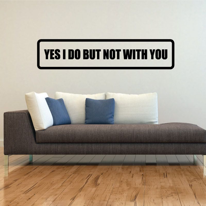 Image of Yes I Do But Not With You Decal