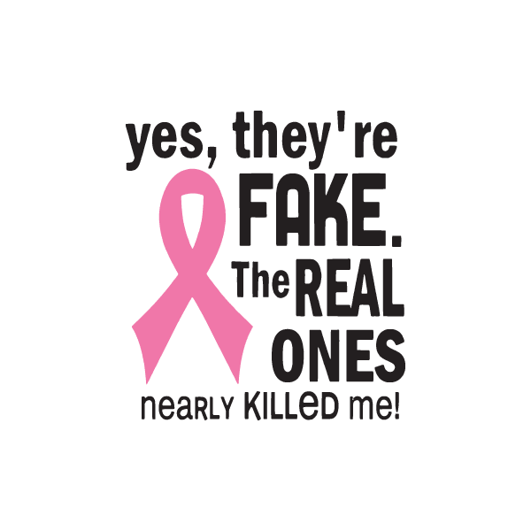 Yes They're Fake the real ones nearly killed me Printed Die Cut Decal