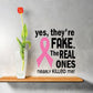 Yes They're Fake the real ones nearly killed me Printed Die Cut Decal