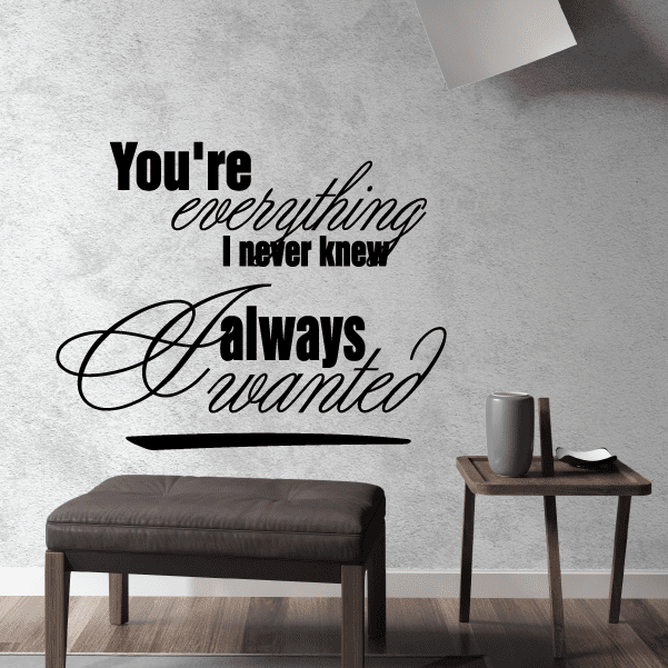 Image of You are everything I never knew I always wanted Decal