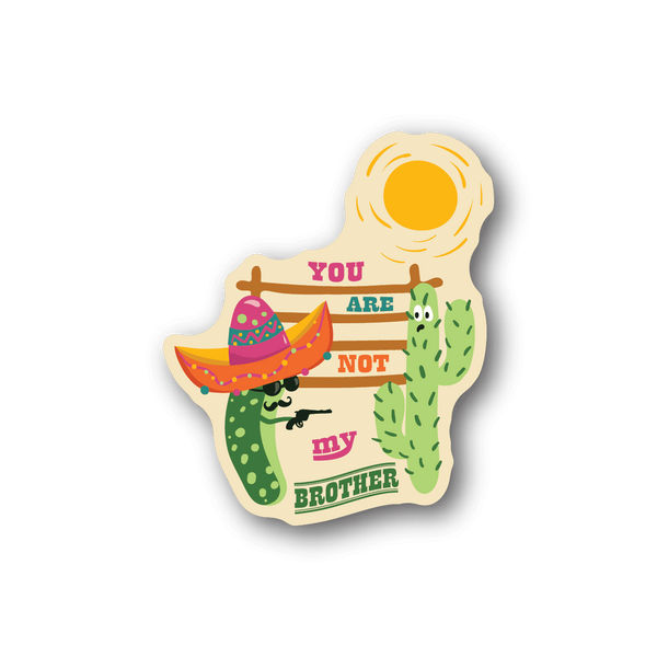 Vinyl sticker with cactus person and 'YOU ARE NOT MY BROTHER' text