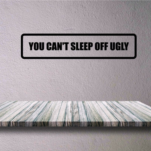 Image of You Can't Sleep Off Ugly Decal