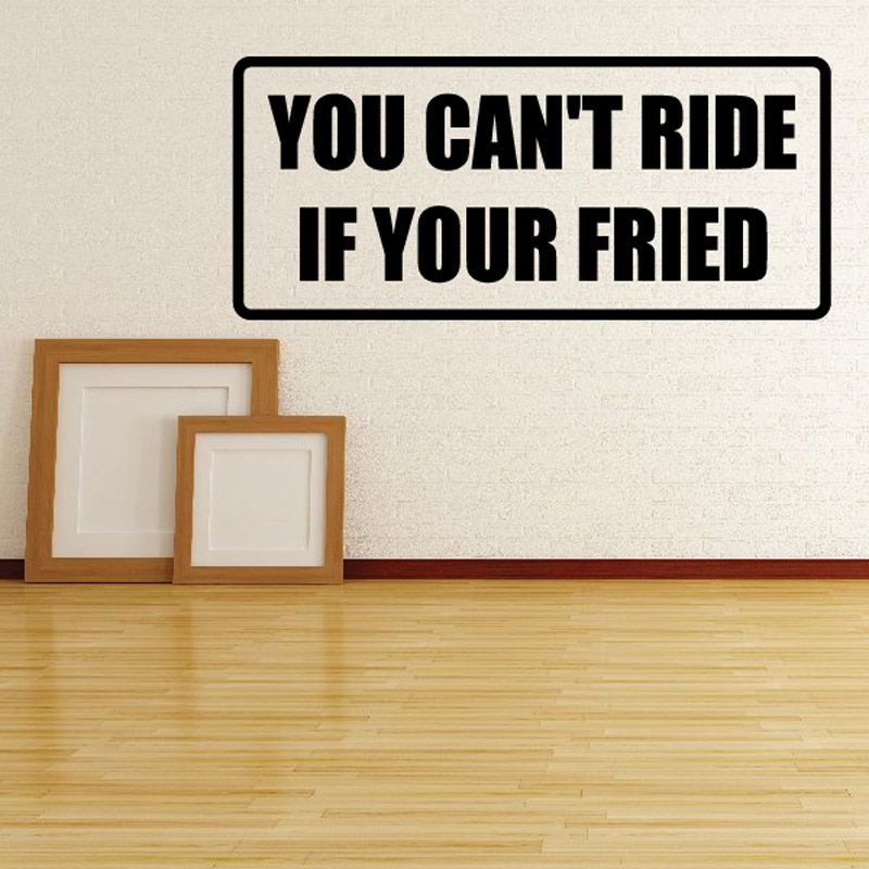 Image of You cant ride if your fried Decal