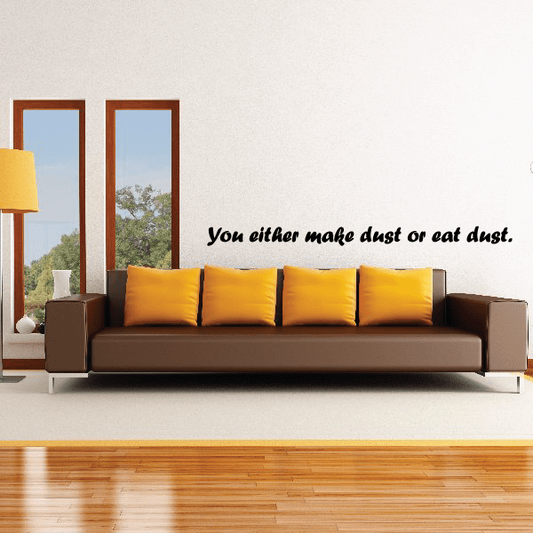 Image of You either make dust or eat dust Wall Decal