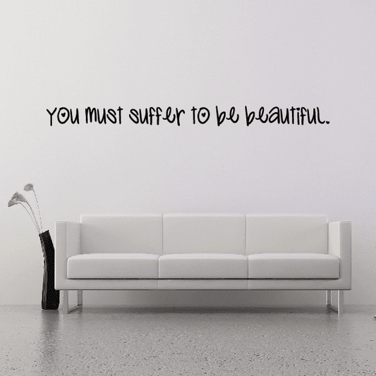 Image of You Must Suffer To Be Beautiful Wall Decal