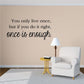 Inspirational wall decal reading: “You only live once… once is enough.”