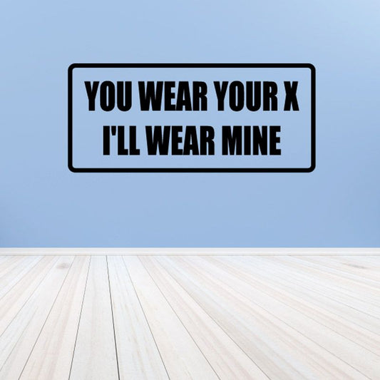 Image of You wear your x ill wear mine Decal