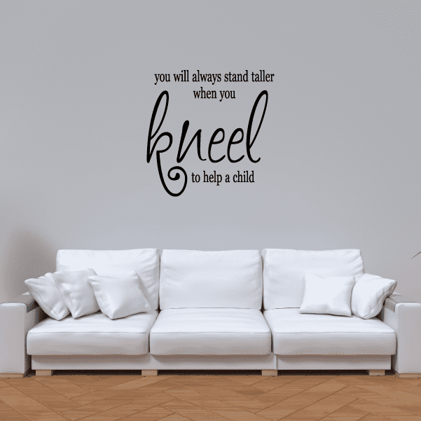 Image of You will always stand taller when you kneel to help a child Wall Decal