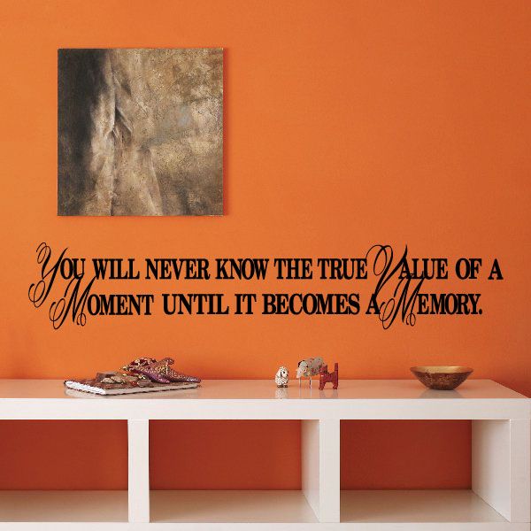 Image of You will never know the true value of a moment until it becomes a memory Wall Decal