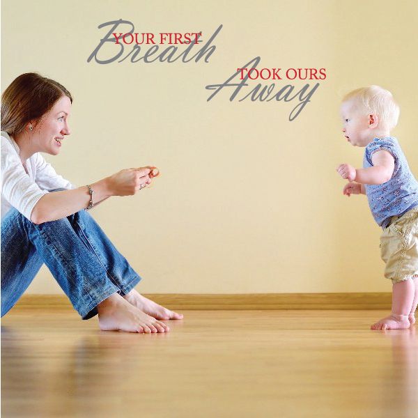 Printed die-cut wall decal: “Your First Breath Took Ours Away”