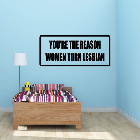 Image of Youre the reason women turn lesbian Decal